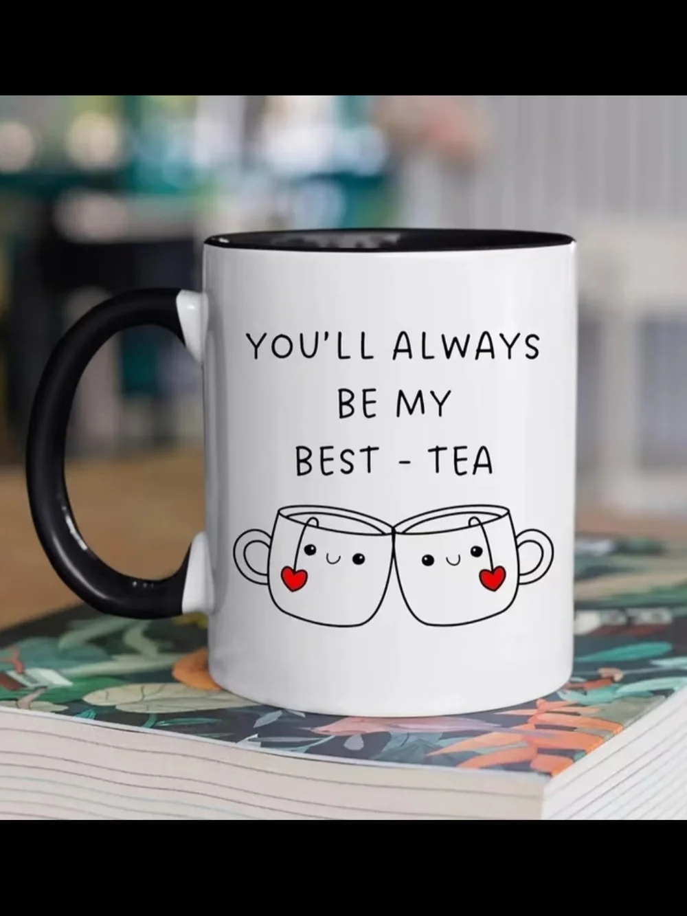 You'll Always Be My Best-Tea White Ceramic Mug with Black Handle